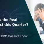 What’s the Real Forecast this Quarter? Your CRM Doesn’t Know!