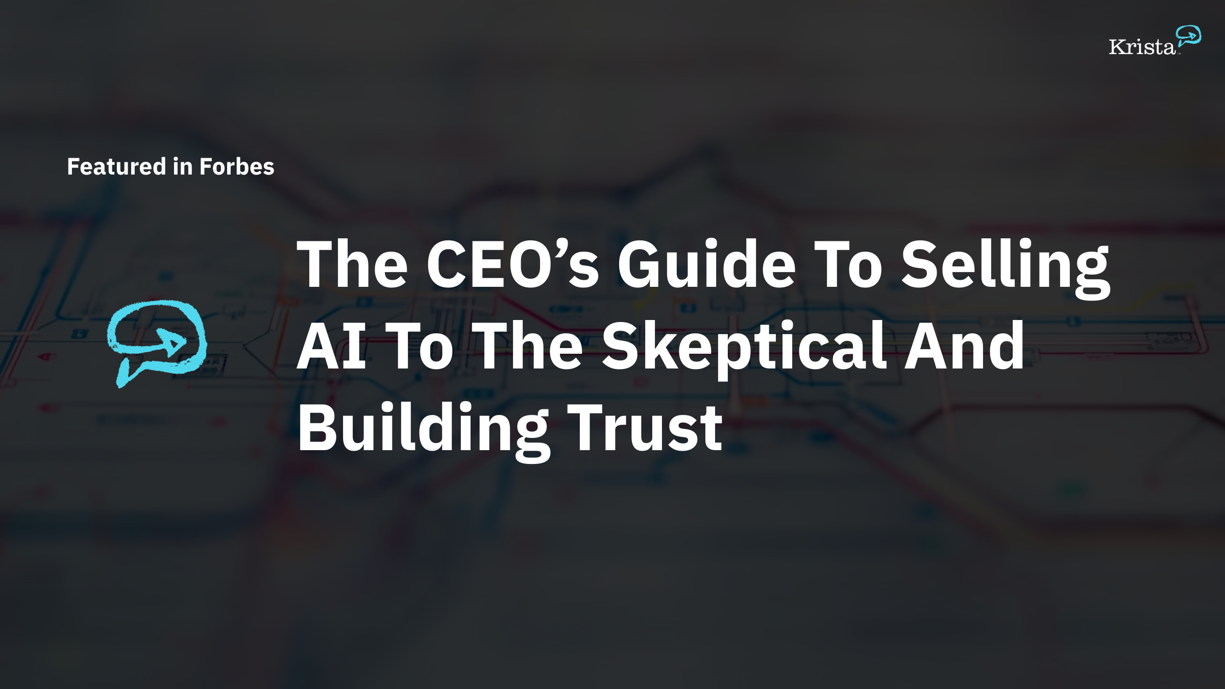 The CEO’s Guide To Selling AI To The Skeptical And Building Trust