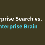 Finding the Answer Isn’t Finishing the Work: Enterprise Search vs. an Enterprise Brain